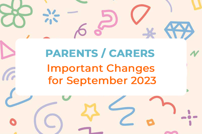 Parents / Carers – Important Changes for September 2023